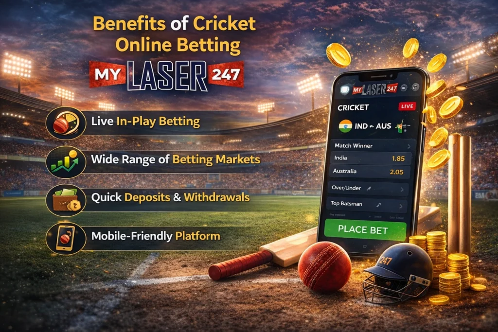 Benefits of cricket online betting on MyLaser247 including live in-play betting wide betting markets quick deposits and mobile betting platform
